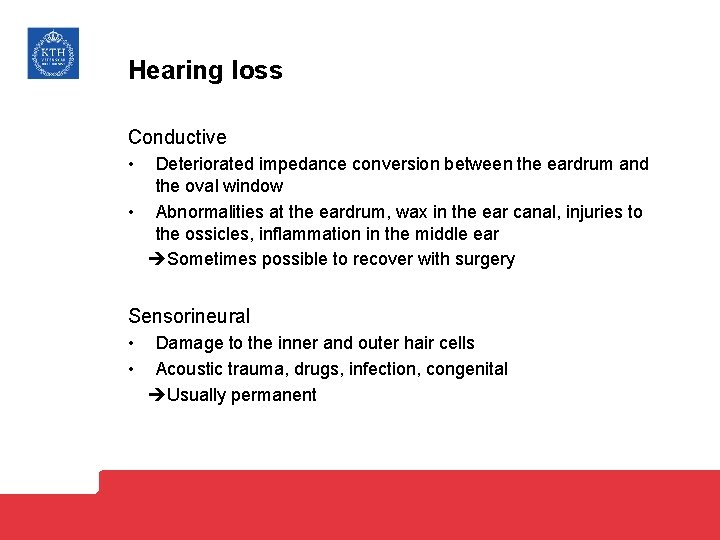 Hearing loss Conductive • Deteriorated impedance conversion between the eardrum and the oval window