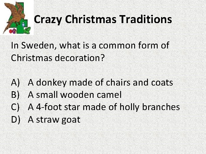 Crazy Christmas Traditions In Sweden, what is a common form of Christmas decoration? A)