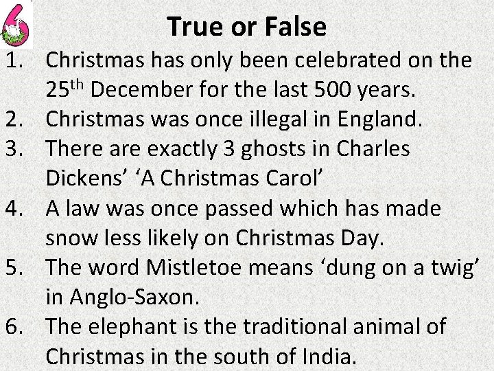 True or False 1. Christmas has only been celebrated on the 25 th December