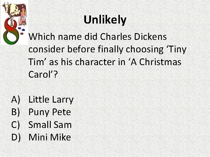 Unlikely Which name did Charles Dickens consider before finally choosing ‘Tiny Tim’ as his