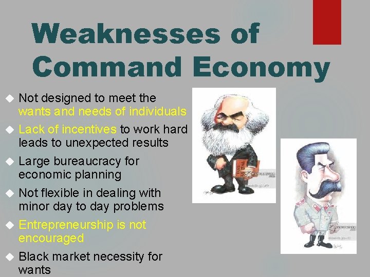 Weaknesses of Command Economy Not designed to meet the wants and needs of individuals