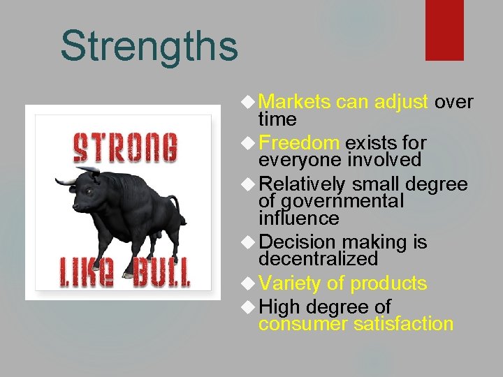 Strengths Markets can adjust over time Freedom exists for everyone involved Relatively small degree