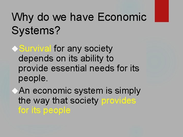 Why do we have Economic Systems? Survival for any society depends on its ability