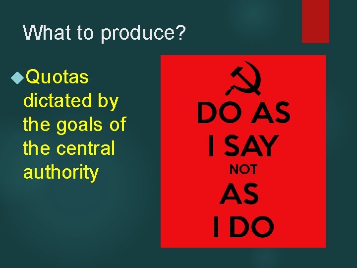 What to produce? Quotas dictated by the goals of the central authority 