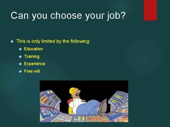Can you choose your job? This is only limited by the following: Education Training