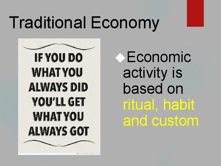 Traditional Economy Economic activity is based on ritual, habit and custom 