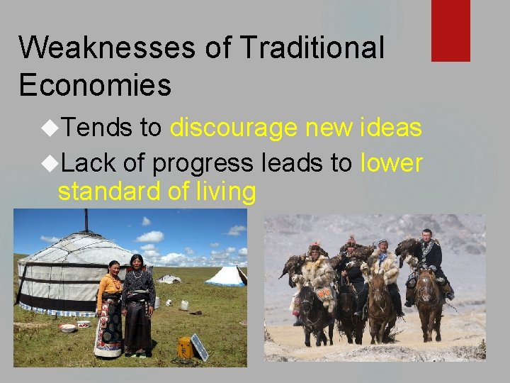Weaknesses of Traditional Economies Tends to discourage new ideas Lack of progress leads to