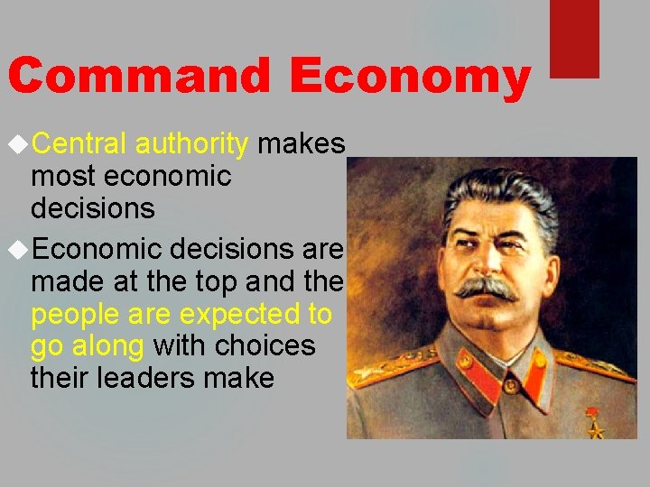 Command Economy Central authority makes most economic decisions Economic decisions are made at the