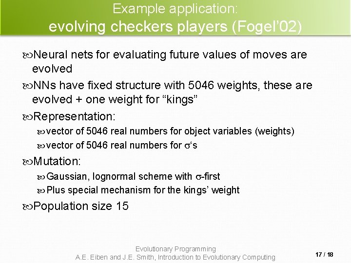 Example application: evolving checkers players (Fogel’ 02) Neural nets for evaluating future values of