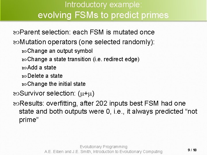 Introductory example: evolving FSMs to predict primes Parent selection: each FSM is mutated once