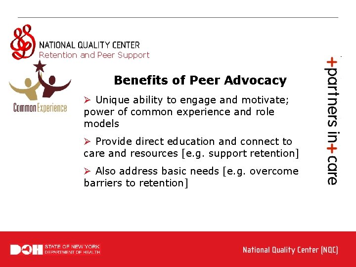 Retention and Peer Support Benefits of Peer Advocacy Ø Unique ability to engage and