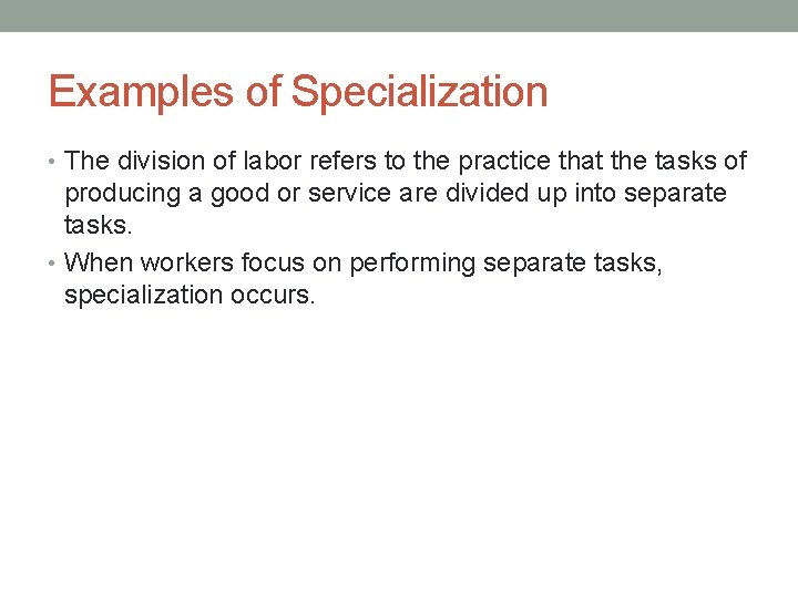 Examples of Specialization • The division of labor refers to the practice that the