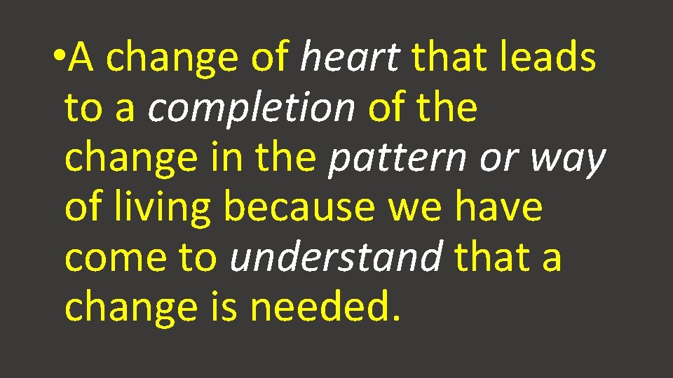 • A change of heart that leads to a completion of the change • A change of heart that leads to a completion of the change