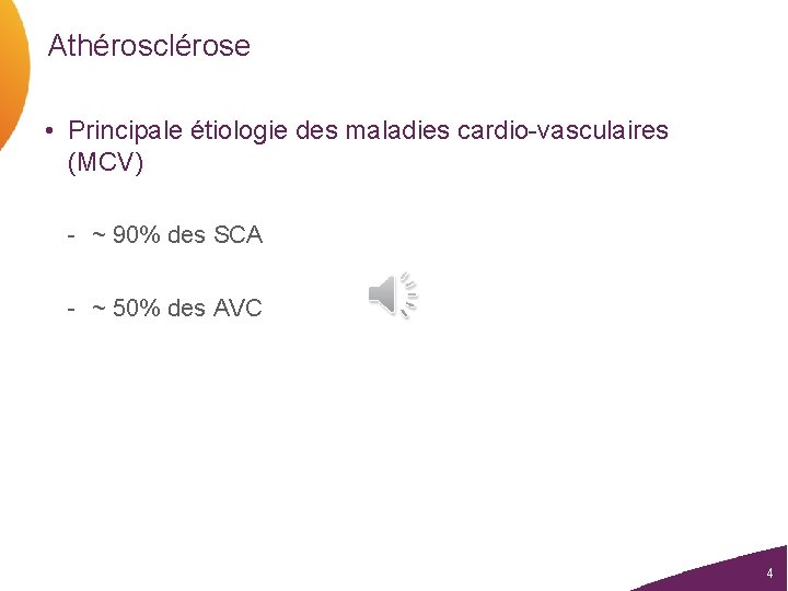 Athérosclérose • Principale étiologie des maladies cardio-vasculaires (MCV) - ~ 90% des SCA -