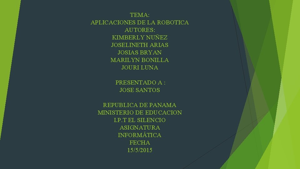 TEMA: APLICACIONES DE LA ROBOTICA AUTORES: KIMBERLY NUÑEZ JOSELINETH ARIAS JOSIAS BRYAN MARILYN BONILLA