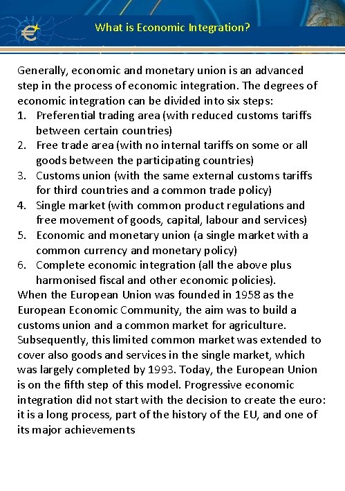 What is Economic Integration? Generally, economic and monetary union is an advanced step in