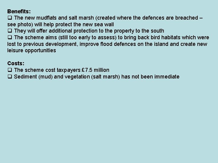 Benefits: q The new mudflats and salt marsh (created where the defences are breached Benefits: q The new mudflats and salt marsh (created where the defences are breached