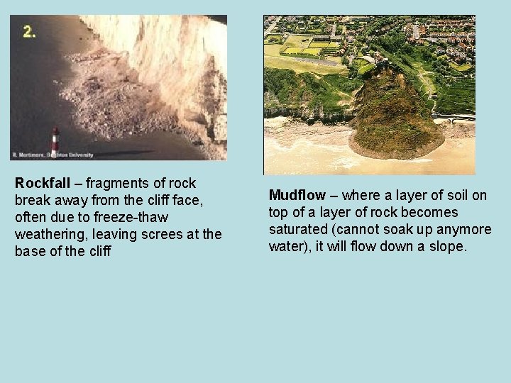 Rockfall – fragments of rock break away from the cliff face, often due to Rockfall – fragments of rock break away from the cliff face, often due to