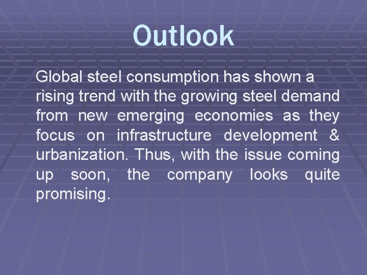 Outlook Global steel consumption has shown a rising trend with the growing steel demand