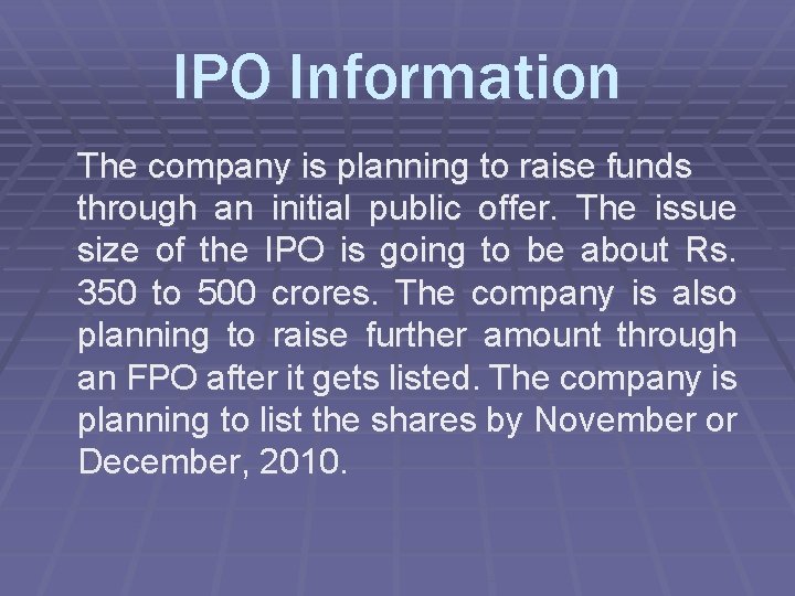 IPO Information The company is planning to raise funds through an initial public offer.