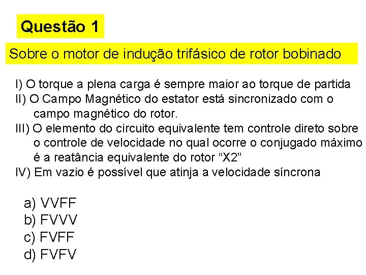 Questão 1 Sobre o motor de indução trifásico de rotor bobinado I) O torque