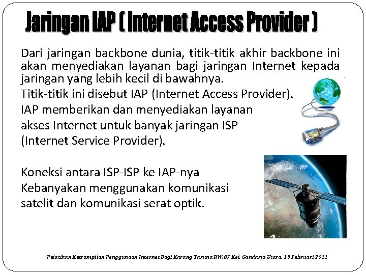 Dari jaringan backbone dunia, titik‐titik akhir backbone ini akan menyediakan layanan bagi jaringan Internet