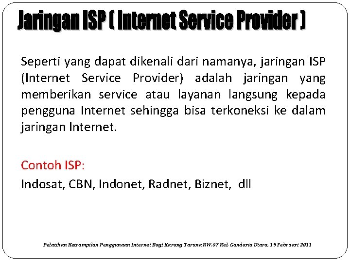 Seperti yang dapat dikenali dari namanya, jaringan ISP (Internet Service Provider) adalah jaringan yang