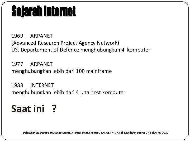 1969 ARPANET (Advanced Research Project Agency Network) US. Departement of Defence menghubungkan 4 komputer