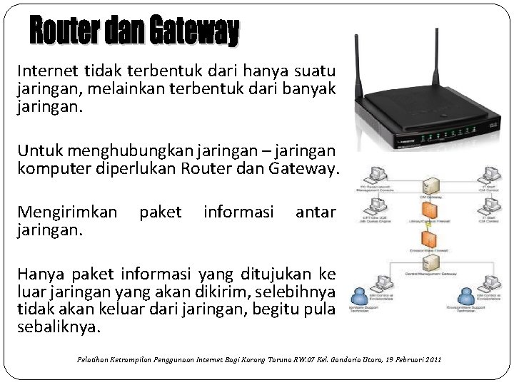 Internet tidak terbentuk dari hanya suatu jaringan, melainkan terbentuk dari banyak jaringan. Untuk menghubungkan