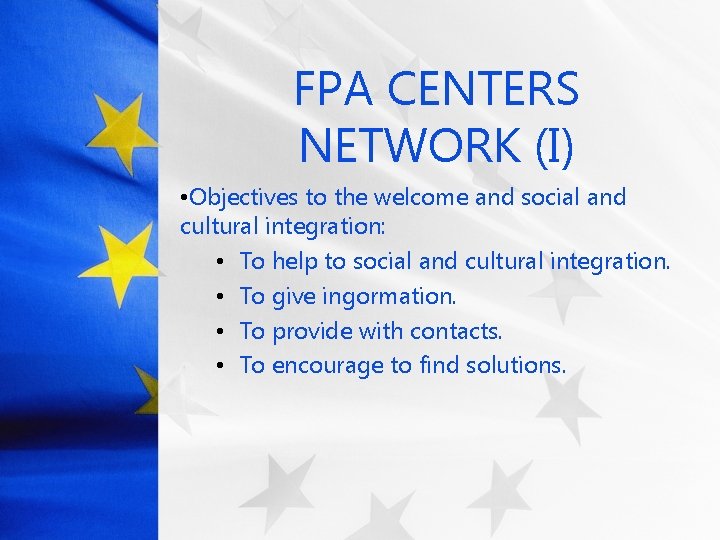 FPA CENTERS NETWORK (I) • Objectives to the welcome and social and cultural integration: