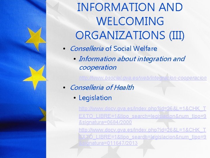 INFORMATION AND WELCOMING ORGANIZATIONS (III) • Conselleria of Social Welfare • Information about integration