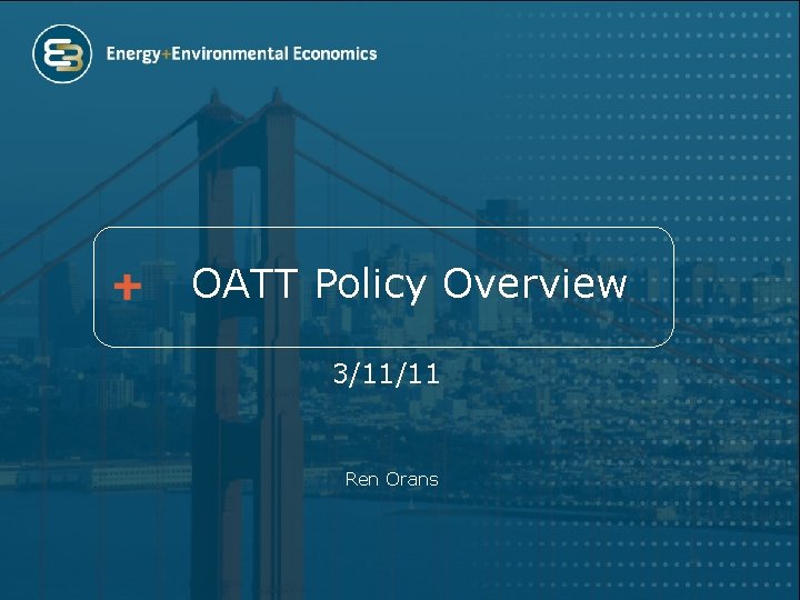 OATT Policy Overview 3/11/11 Ren Orans 