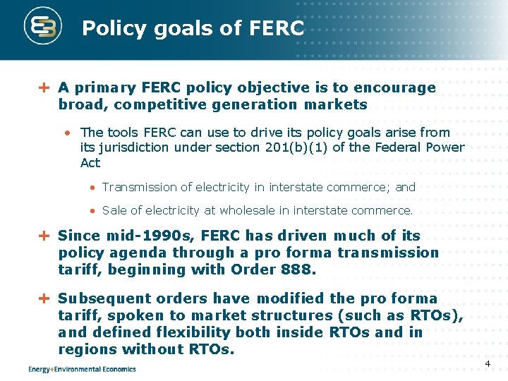 Policy goals of FERC A primary FERC policy objective is to encourage broad, competitive