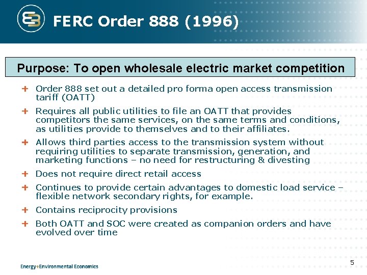 FERC Order 888 (1996) Purpose: To open wholesale electric market competition Order 888 set