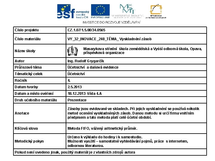 Číslo projektu CZ. 1. 07/1. 5. 00/34. 0565 Číslo materiálu VY_32_INOVACE_248_TÉMA_ Vyskladnění zásob Název