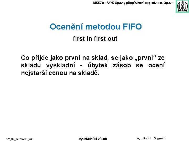 MSŠZe a VOŠ Opava, příspěvková organizace, Opava Ocenění metodou FIFO first in first out