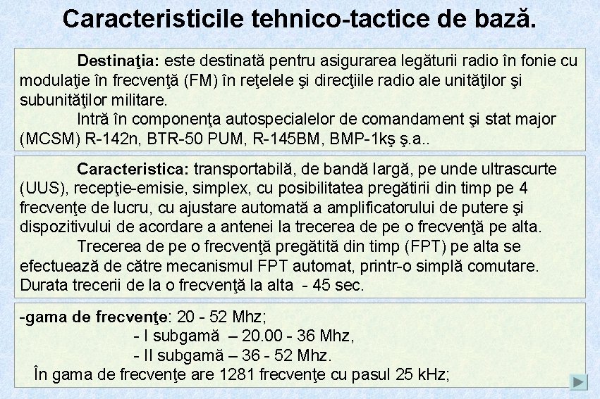 Caracteristicile tehnico-tactice de bază. Destinaţia: este destinată pentru asigurarea legăturii radio în fonie cu