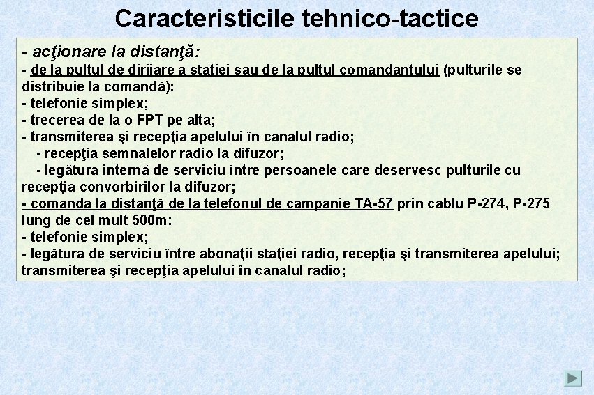 Caracteristicile tehnico-tactice - acţionare la distanţă: - de la pultul de dirijare a staţiei