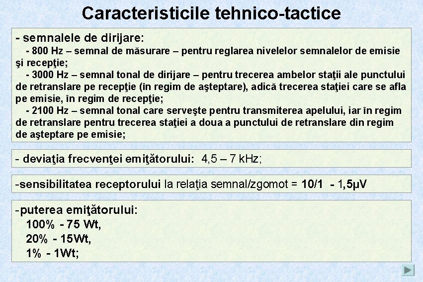 Caracteristicile tehnico-tactice - semnalele de dirijare: - 800 Hz – semnal de măsurare –