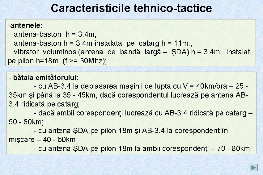 Caracteristicile tehnico-tactice -antenele: antena-baston h = 3. 4 m, antena-baston h = 3. 4