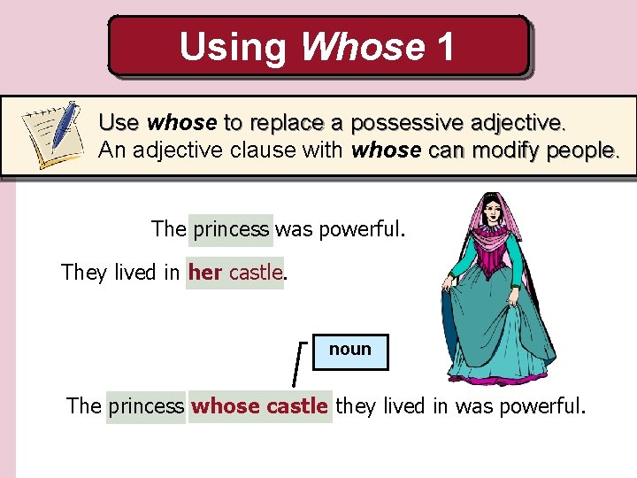 Using Whose 1 Use whose to replace a possessive adjective. An adjective clause with