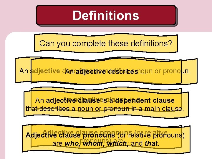 Definitions Can you complete these definitions? An adjective describes or modifies a noun An