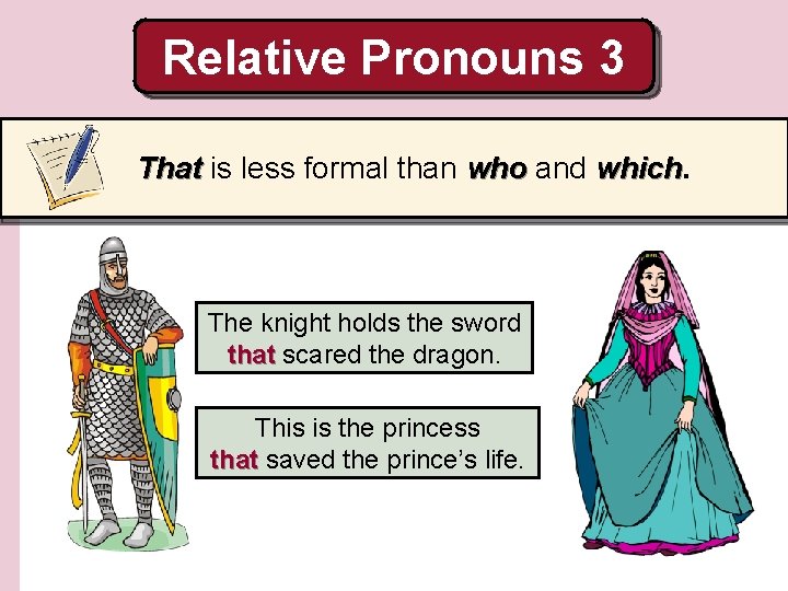 Relative Pronouns 3 That is less formal than who and which The knight holds