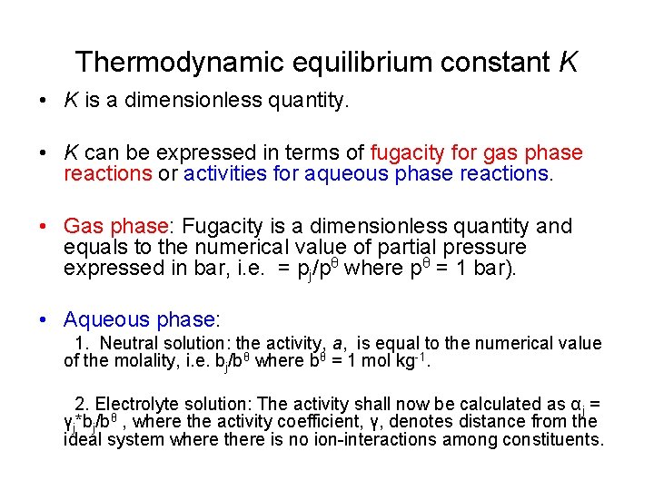 Thermodynamic equilibrium constant K • K is a dimensionless quantity. • K can be