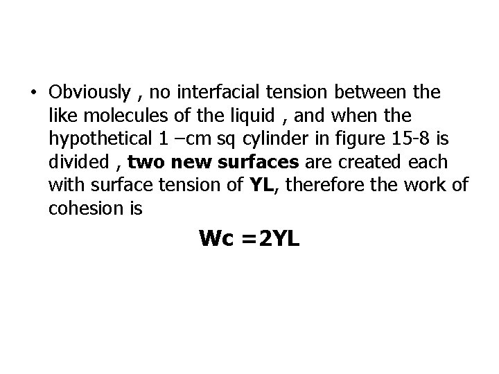  • Obviously , no interfacial tension between the like molecules of the liquid