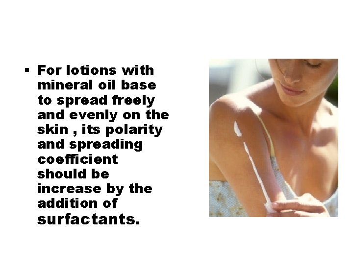  For lotions with mineral oil base to spread freely and evenly on the