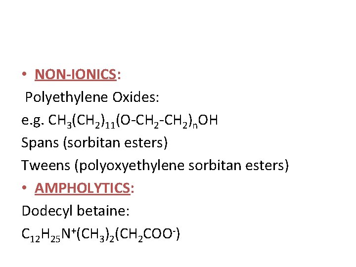  • NON-IONICS: Polyethylene Oxides: e. g. CH 3(CH 2)11(O-CH 2)n. OH Spans (sorbitan
