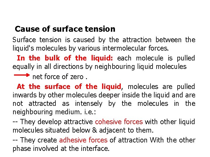 Cause of surface tension Surface tension is caused by the attraction between the liquid's