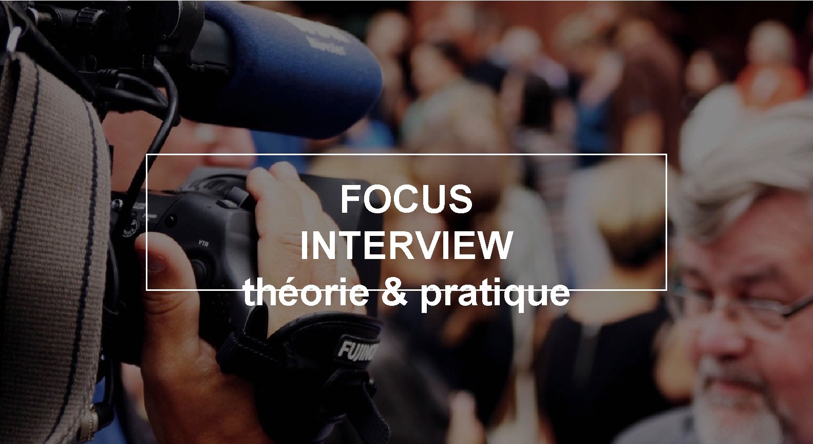 FOCUS INTERVIEW théorie & pratique 
