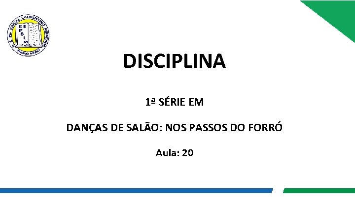 DISCIPLINA 1ª SÉRIE EM DANÇAS DE SALÃO: NOS PASSOS DO FORRÓ Aula: 20 